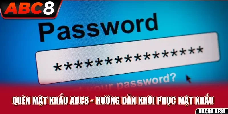 Quên mật khẩu ABC8 – Hướng dẫn khôi phục mật khẩu 