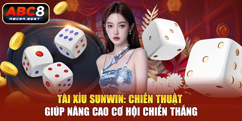 Tài xỉu Sunwin: Chiến thuật giúp nâng cao cơ hội chiến thắng